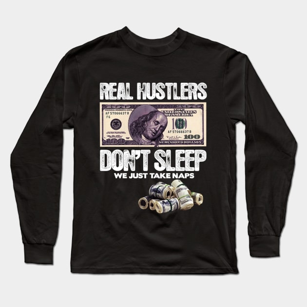 REAL HUSTLERS DON’T SLEEP, WE JUST ATKE NAPS. Long Sleeve T-Shirt by dopeazzgraphics